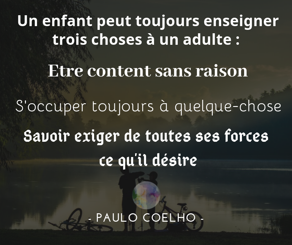 Citation Paulo Coelho Un Enfant Peut Toujours Enseigner Trois Choses A Un Adulte Bulles De Legerete