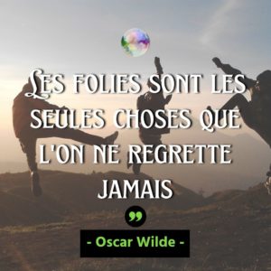 Citation Oscar Wilde - Les folies sont les seules choses que l'on ne regrette jamais